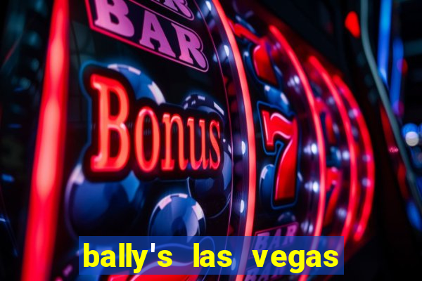 bally's las vegas hotel casino