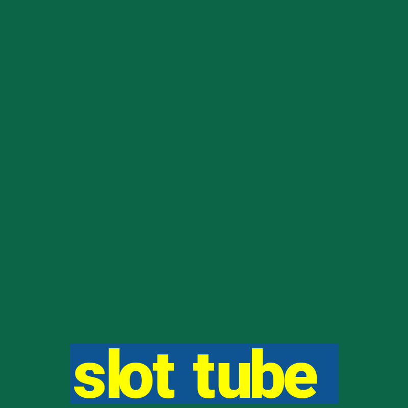 slot tube