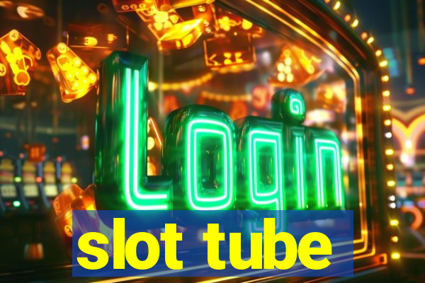 slot tube