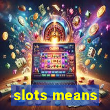 slots means