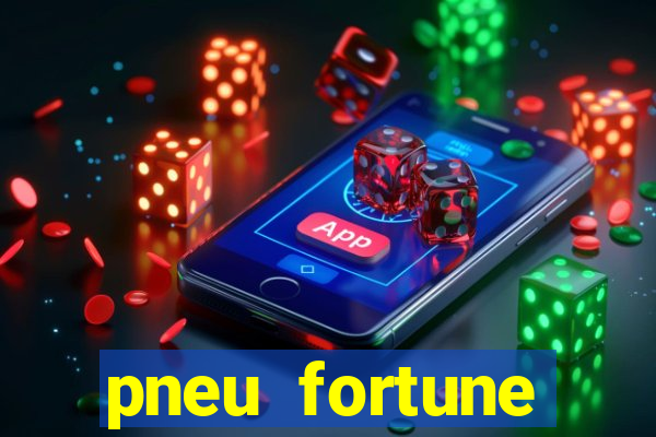 pneu fortune fsr-701 é bom