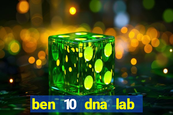 ben 10 dna lab all fusions