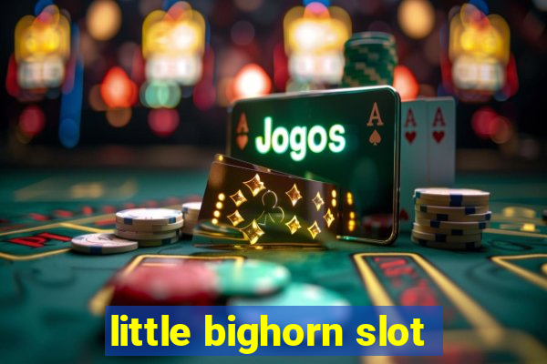 little bighorn slot