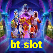 bt slot