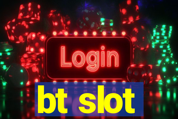 bt slot