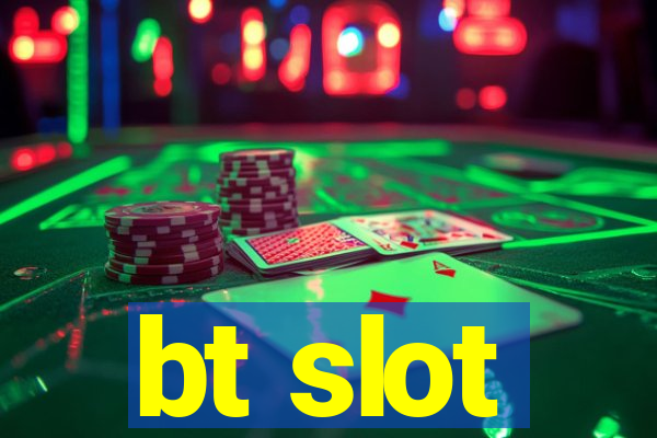 bt slot