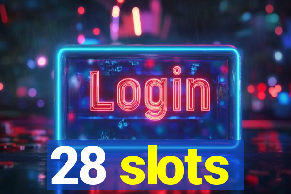 28 slots