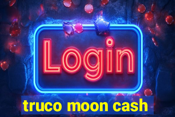 truco moon cash