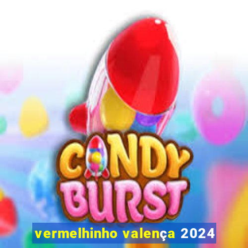 vermelhinho valença 2024