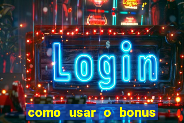 como usar o bonus do estrela bet