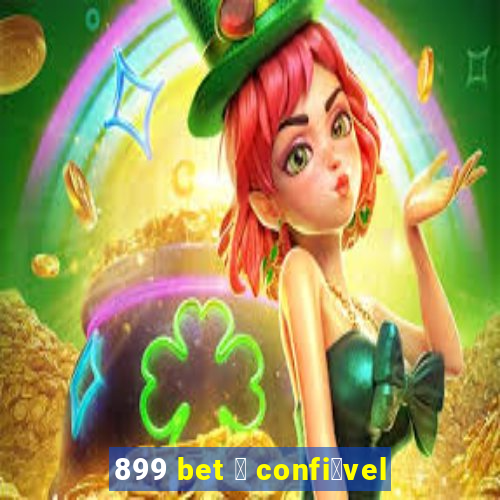 899 bet 茅 confi谩vel