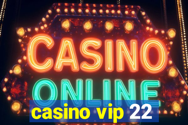 casino vip 22