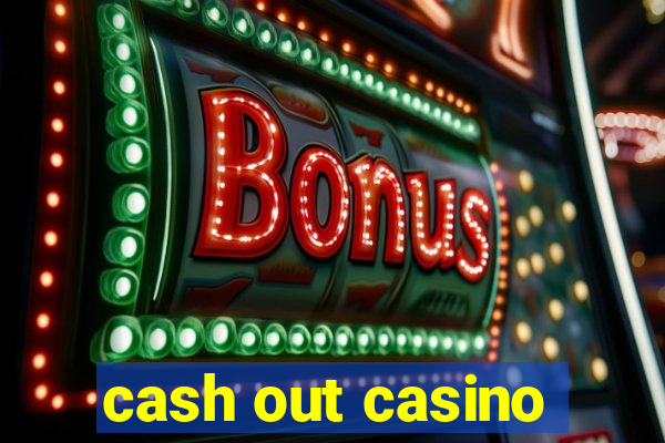 cash out casino