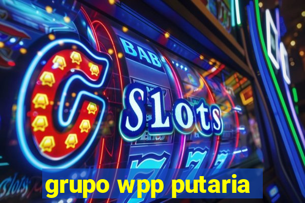 grupo wpp putaria