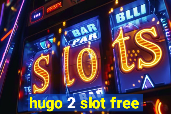 hugo 2 slot free