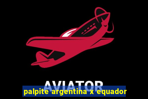 palpite argentina x equador