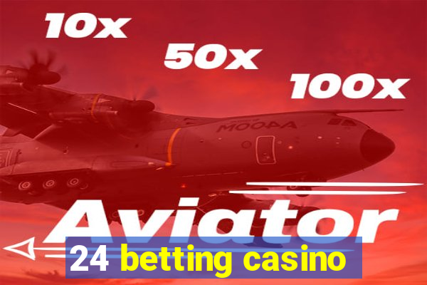 24 betting casino