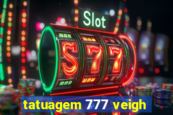 tatuagem 777 veigh