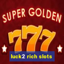 luck2 rich slots