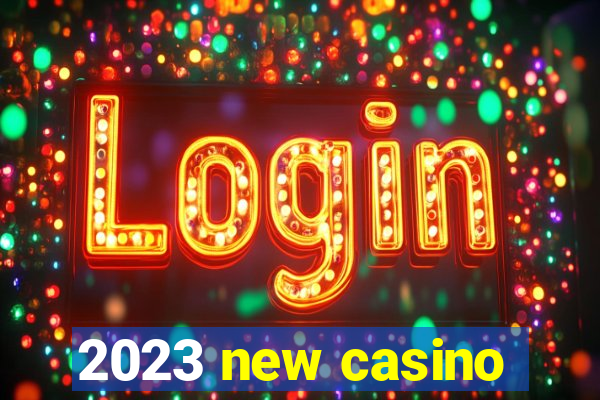 2023 new casino