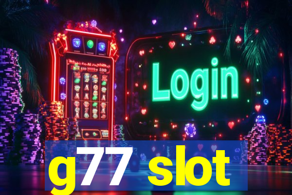 g77 slot