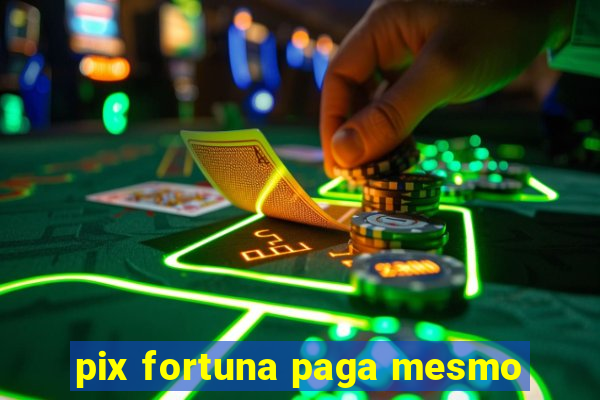 pix fortuna paga mesmo