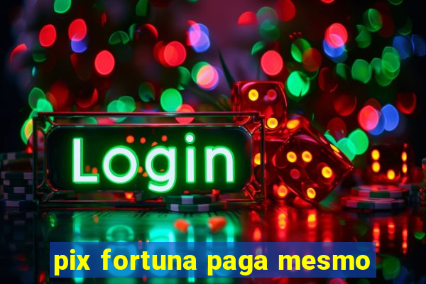 pix fortuna paga mesmo