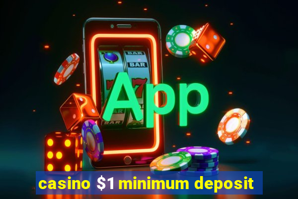 casino $1 minimum deposit