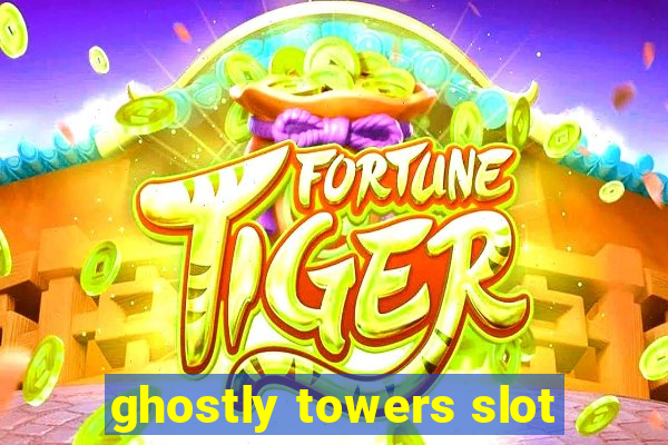 ghostly towers slot