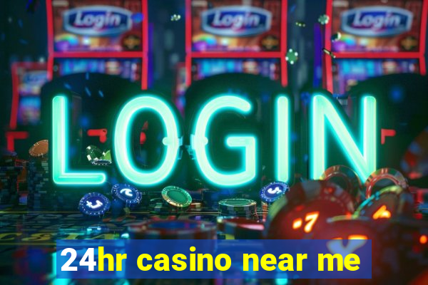 24hr casino near me