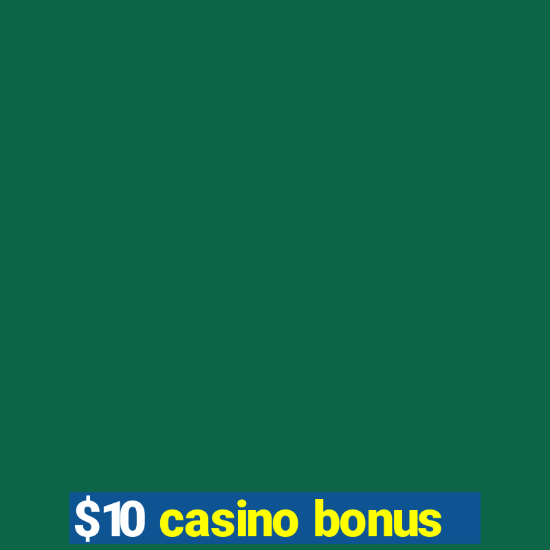 $10 casino bonus