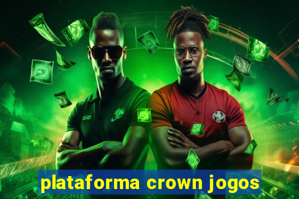 plataforma crown jogos