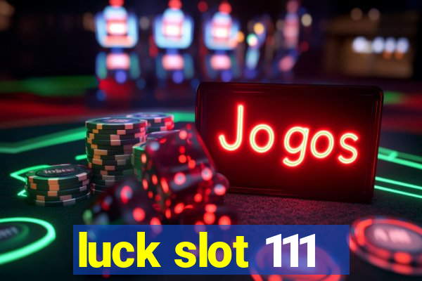 luck slot 111