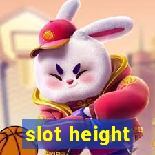 slot height