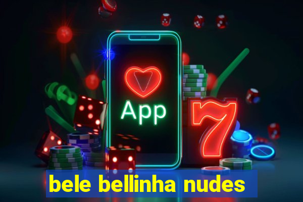 bele bellinha nudes