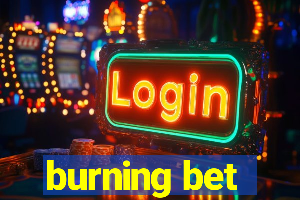 burning bet