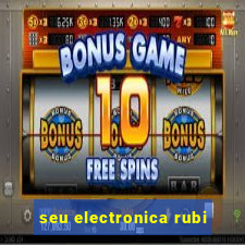 seu electronica rubi