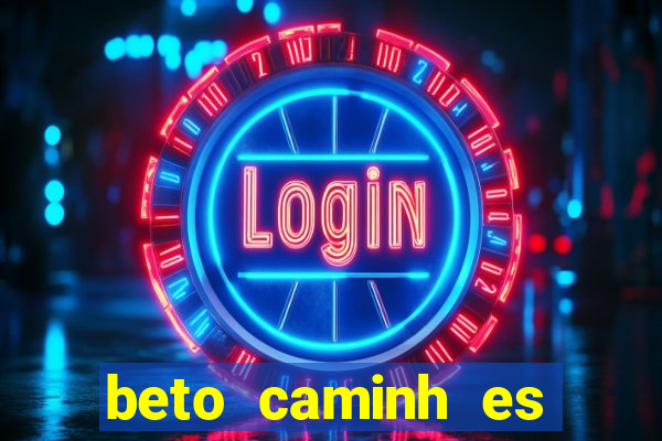 beto caminh es lajeado rs