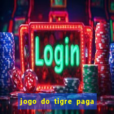 jogo do tigre paga de verdade