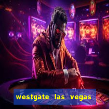 westgate las vegas casino and resort