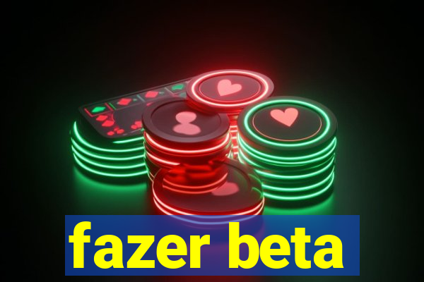 fazer beta