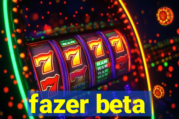 fazer beta