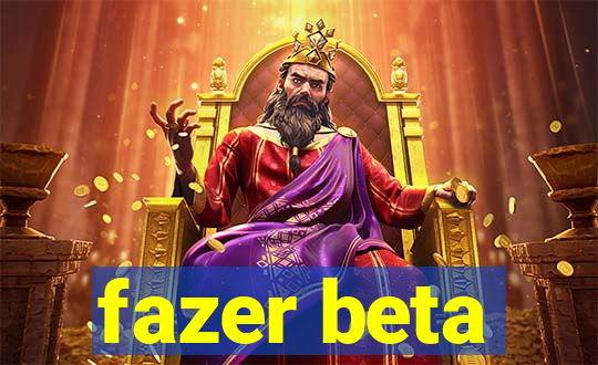 fazer beta