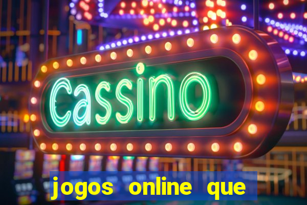 jogos online que dá dinheiro de verdade