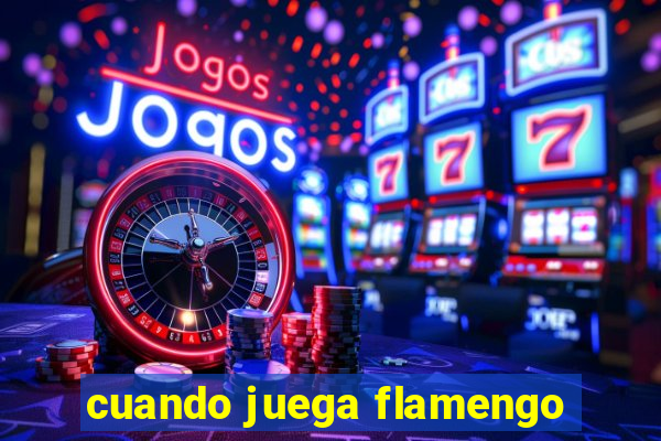 cuando juega flamengo