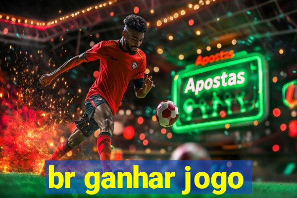 br ganhar jogo