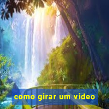 como girar um video