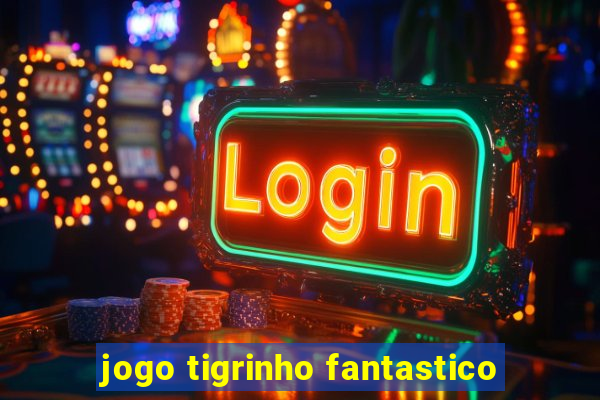 jogo tigrinho fantastico