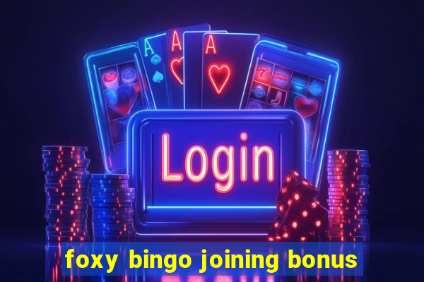 foxy bingo joining bonus