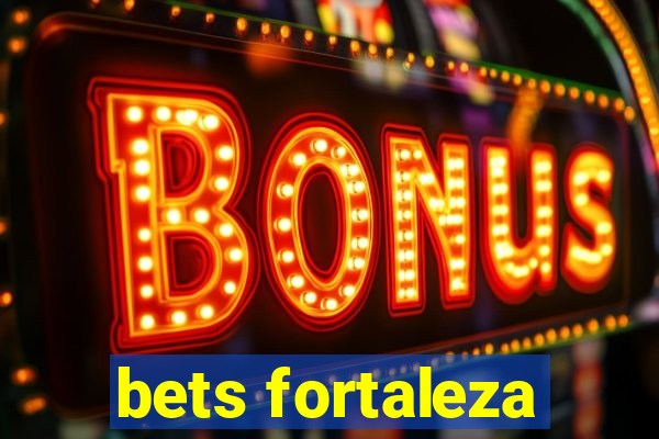 bets fortaleza